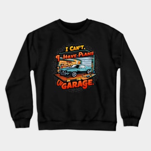 I can't. I have plans in the garage. fun car DIY Excuse Three Crewneck Sweatshirt